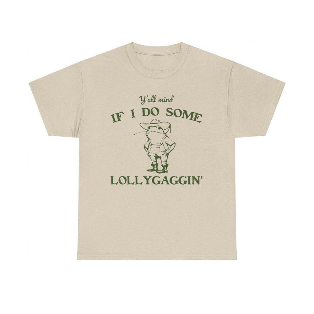 Yall Mind If I Do Some Lollygaggin Southern Meme T-Shirt